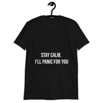 Stay Calm. I'll Panic for You Short-Sleeve Unisex T-Shirt