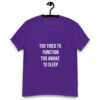 Too Tired to Function Too Awake to Sleep Unisex Classic Tee