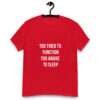 Too Tired to Function Too Awake to Sleep Unisex Classic Tee