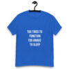 Too Tired to Function Too Awake to Sleep Unisex Classic Tee